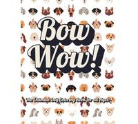 Bow Wow!: The Ultimate Dog Coloring Book for all Ages!