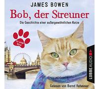 Bowen,James - Bob,der Streuner: die Geschichte Einer Außergewöh