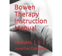 Bowen Therapy Instruction Manual: Modules 1 & 2