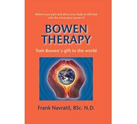 Bowen Therapy: Tom Bowen´s Gift to the World