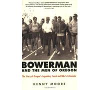 Bowerman and the Men of Oregon: The Story of Oregon's Legendary Coach and Nike's Cofounder by Moore, Kenny (2007) Paperback