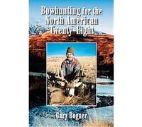 Bowhunting for the North American Twenty-Eight Gary Bogner (Auteur)