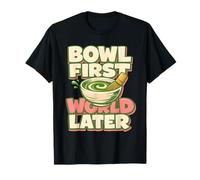 Bowl First, World Later | Matcha | Rituel du thé T-Shirt