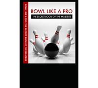 Bowl Like a Pro: The Secret Book of the Masters