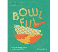 Bowlful: Fresh and Vibrant Dishes from Southeast Asia