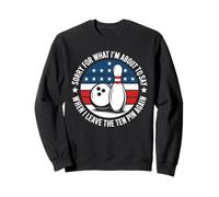 Bowling drôle Saying Sorry for What I Say Ten Pin Bowler Sweatshirt