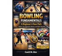 Bowling Fundamentals: A Beginner’s Clear Path: Master Your Approach, Release, and Spare Shooting