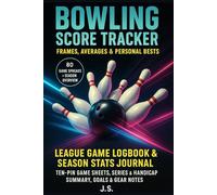Bowling Score Tracker: Frames, Averages & Personal Bests: League Game Logbook & Season Stats Journal -Ten-Pin Game Sheets, Series & Handicap Summary, Goals & Gear Notes