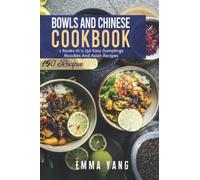 Bowls And Chinese Cookbook: 2 Books In 1: 150 Easy Dumplings Noodles And Asian Recipes