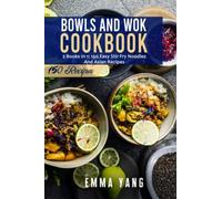 Bowls And Wok Cookbook: 2 Books In 1: 150 Easy Stir Fry Noodles And Asian Recipes