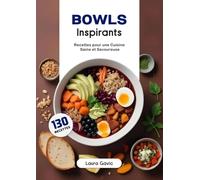 Bowls Inspirants: Recettes pour une Cuisine Saine et Savoureuse