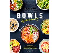 Bowls objectif minceur : Bowl cakes, Bouddha bowls, Poke Bowls ... – Larousse