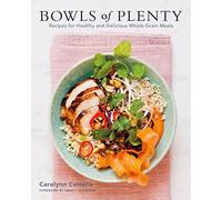 Bowls of Plenty: Recipes for Healthy and Delicious Whole-Grain Meals