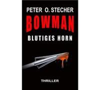 Bowman. Blutiges Horn | Peter O. Stecher Peter O. StecherPeter O. Stecher (Auteur)