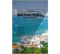 BOWRAL REISEFÜHRER 2025: Ein ruhiger Ausflug in die Southern Highlands Australiens: Entdecken Sie das Herz von Bowral durch Natur, Kultur und Gemeinschaft