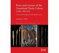 Bows and Arrows of the Greenland Thule Culture (1200-1900 AD): A study of archaeological and ethnographic sources