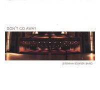 Bowser, Jeremiah - Don't Go Away