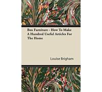 Box Furniture - How To Make A Hundred Useful Articles For The Home
