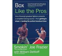 Boxez comme les pros – Guide complet de l'initié du champion du monde Smokin' Joe Frazier