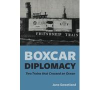 Boxcar Diplomacy: Two Trains that Crossed an Ocean