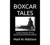 BOXCAR TALES: A Bizarre Bazaar of True Stories from Around the World