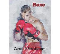 Boxe Carnet d’entraînement: Boxe Journal d'entraînement - Cahier d'exercice pour progresser - Jogging - Sac de Frappe - Shadow Boxing et bien plus - Pour Passionnée de Boxe et Boxeur