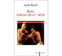 Boxe, violence du XXe siècle André Rauch (Auteur)