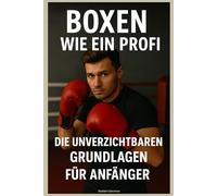 Boxen wie ein Profi: Die Unverzichtbaren Grundlagen für Anfänger