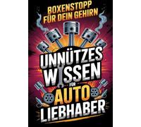 Boxenstopp für dein Gehirn! Unnützes Wissen für Autoliebhaber: Clevere und Kuriose Fakten für alle, die Sprache des Drehmoments sprechen - Das ... alle, die für das Brüllen des Motors leben