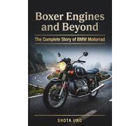 Boxer Engines and Beyond: The Complete Story of BMW Motorrad