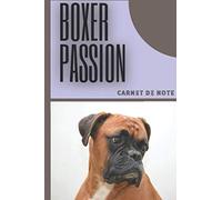 Boxer Passion: Carnet de note pour les passionnés de chien de race Boxer. Idéal pour noter ses idées et ne rien oublier. 100 pages vierges personnalisables