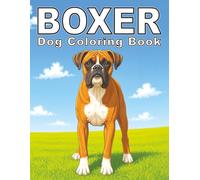 Boxer: Strong and Loyal Dog Coloring Book Featuring Playful Boxers, Outdoor Adventures, and Heartwarming Companions for Relaxation, Stress Relief, and Creativity