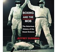 Boxing and the Mob: The Notorious History of the Sweet Science