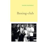 Boxing-Club - Daniel Rondeau - Grasset - broché - Roman