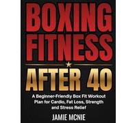 BOXING FITNESS AFTER 40: A Beginner-Friendly Box Fit Workout Plan for Cardio, Fat Loss, Strength and Stress Relief