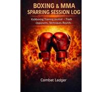 Boxing & MMA Sparring Session Log: Kickboxing Training Journal - Track Opponents, Techniques, Rounds & Progress