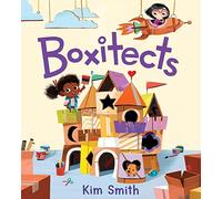 Kim Smith – Boxitects – Récit créatif en classe sur le travail d'équipe et grandes idées (4-8 ans)