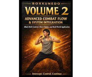BoxKunEdo Volume 2: Advanced Combat Flow and System Integration: Black Belt Control, Flow Chains, and Real-World Application