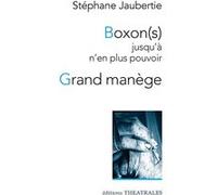 Boxon(s) jusqu'à n'en plus pouvoir / Grand manège Stéphane Jaubertie (Auteur)