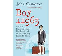 Boy 11963: An Irish Industrial School Childhood and an Extraordinary Search for Home