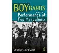Boy Bands and the Performance of Pop Masculinity G