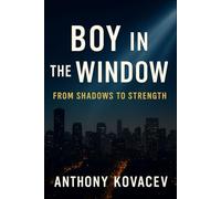 BOY IN THE WINDOW: FROM SHADOWS TO STRENGTH