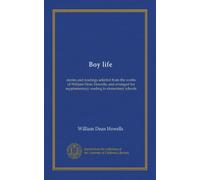 Boy life: stories and readings selected from the works of William Dean Howells, and arranged for supplementary reading in elementary schools