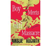 Boy Meets Girl Massacre (Annotated) A Novel - Ainslie Hogarth - Vintage - ebook (ePub) - Livre