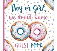 Boy or Girl We Donut Know Gender Reveal Guest Book: Gorgeous Doughnut Themed Party Guestbook With Gift Tracker and Photo Pages to Preserve Precious Memories