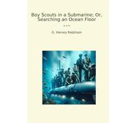 Boy Scouts in a Submarine; Or, Searching an Ocean Floor