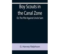 Boy Scouts In The Canal Zone; Or, The Plot Against Uncle Sam