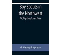 Boy Scouts In The Northwest; Or, Fighting Forest Fires