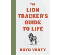 The Lion Tracker's Guide to Life
