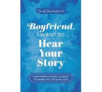 Boyfriend, I Want to Hear Your Story: A Boyfriend's Guided Journal to Share His Life & His Love